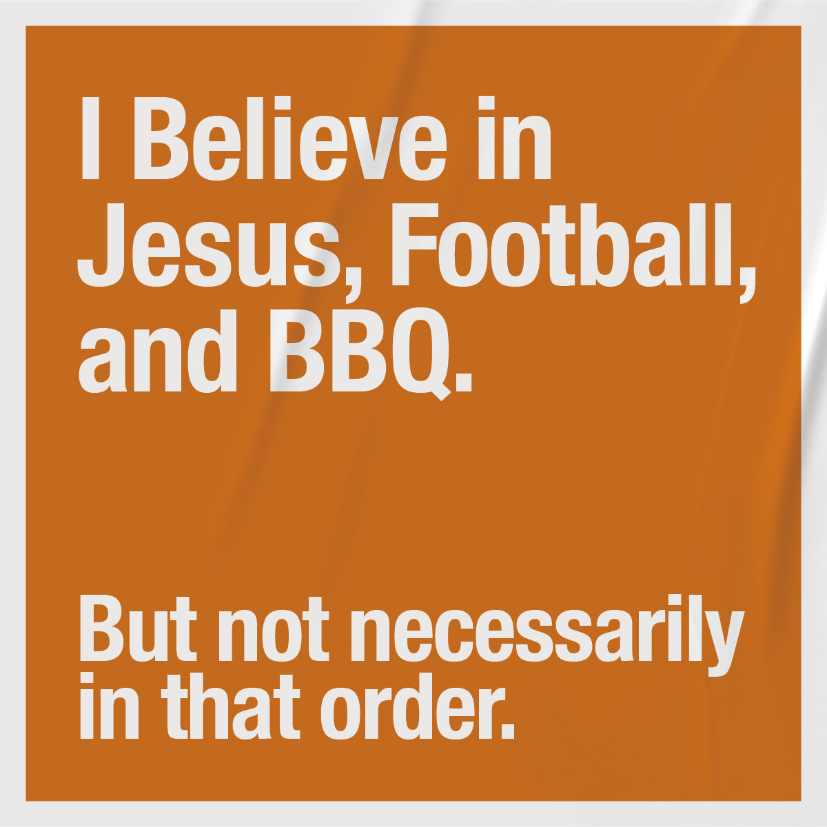 I Believe in Jesus, Football, and BBQ