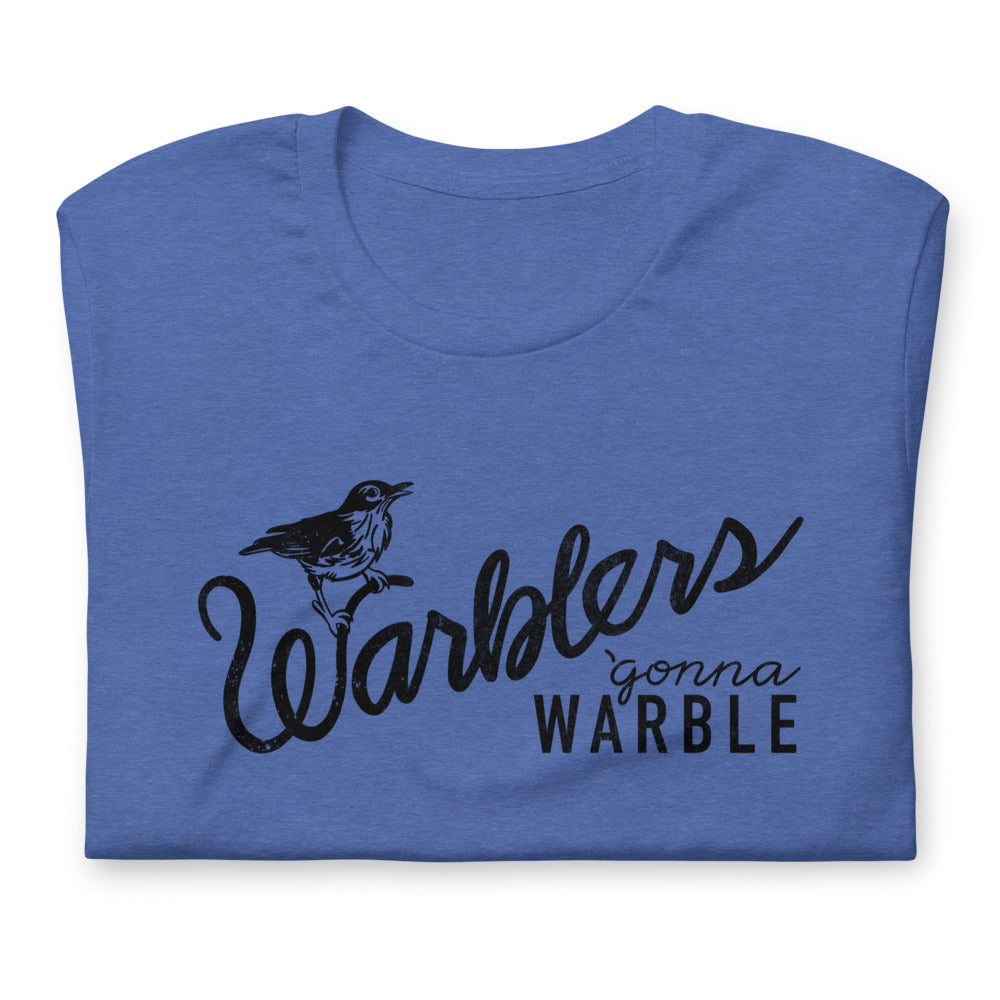 Warblers Gonna Warble Tshirt