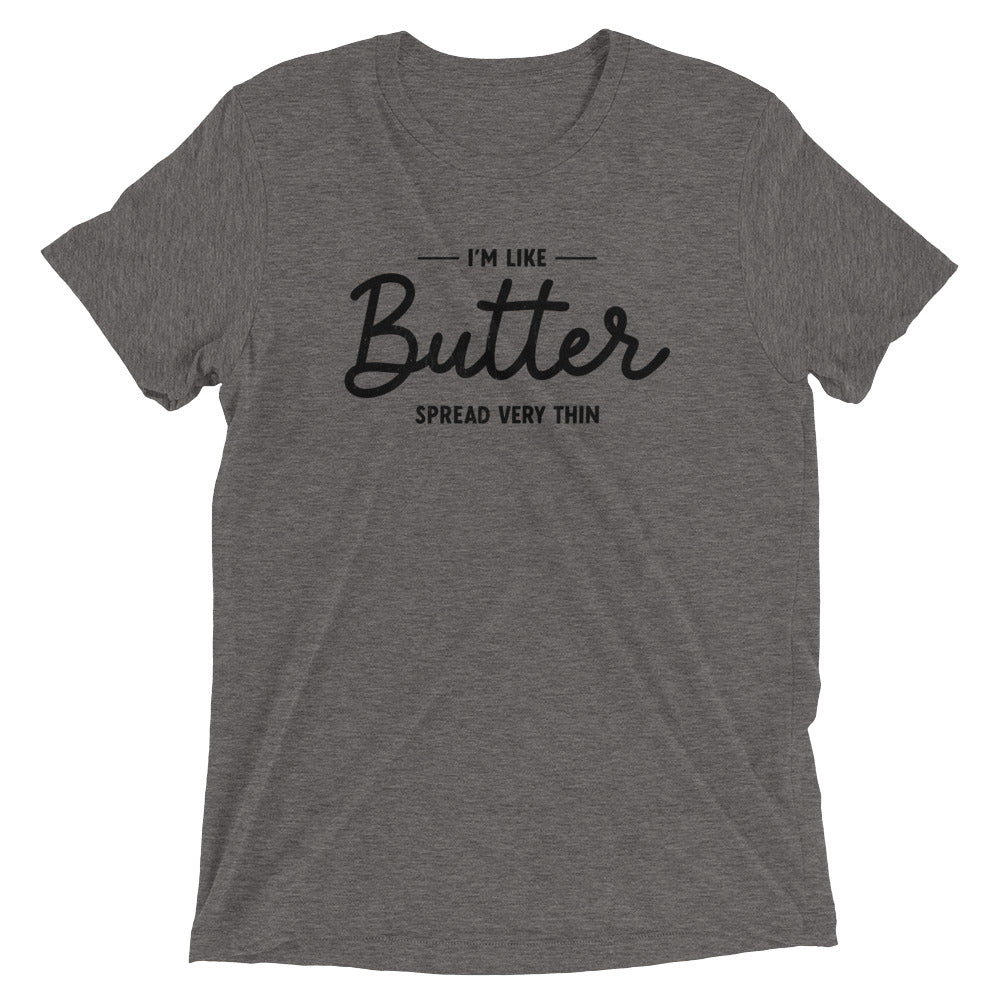 I'm Like Butter, Spread Very Thin T-shirt