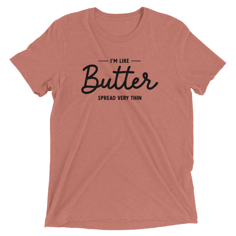 I'm Like Butter, Spread Very Thin T-shirt