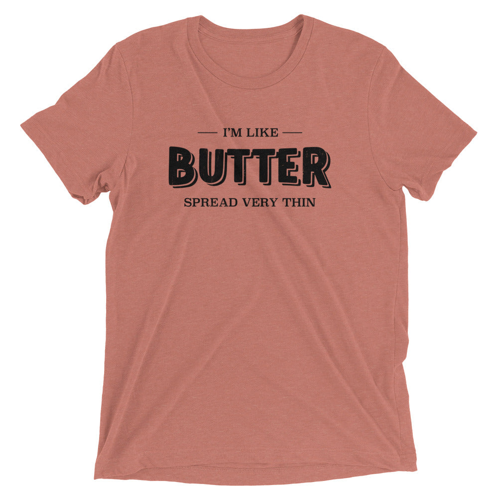 I'm Like Butter, Spread Very Thin 2 T-shirt