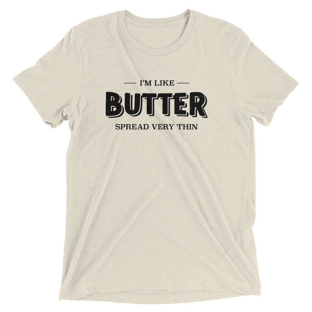 I'm Like Butter, Spread Very Thin 2 T-shirt