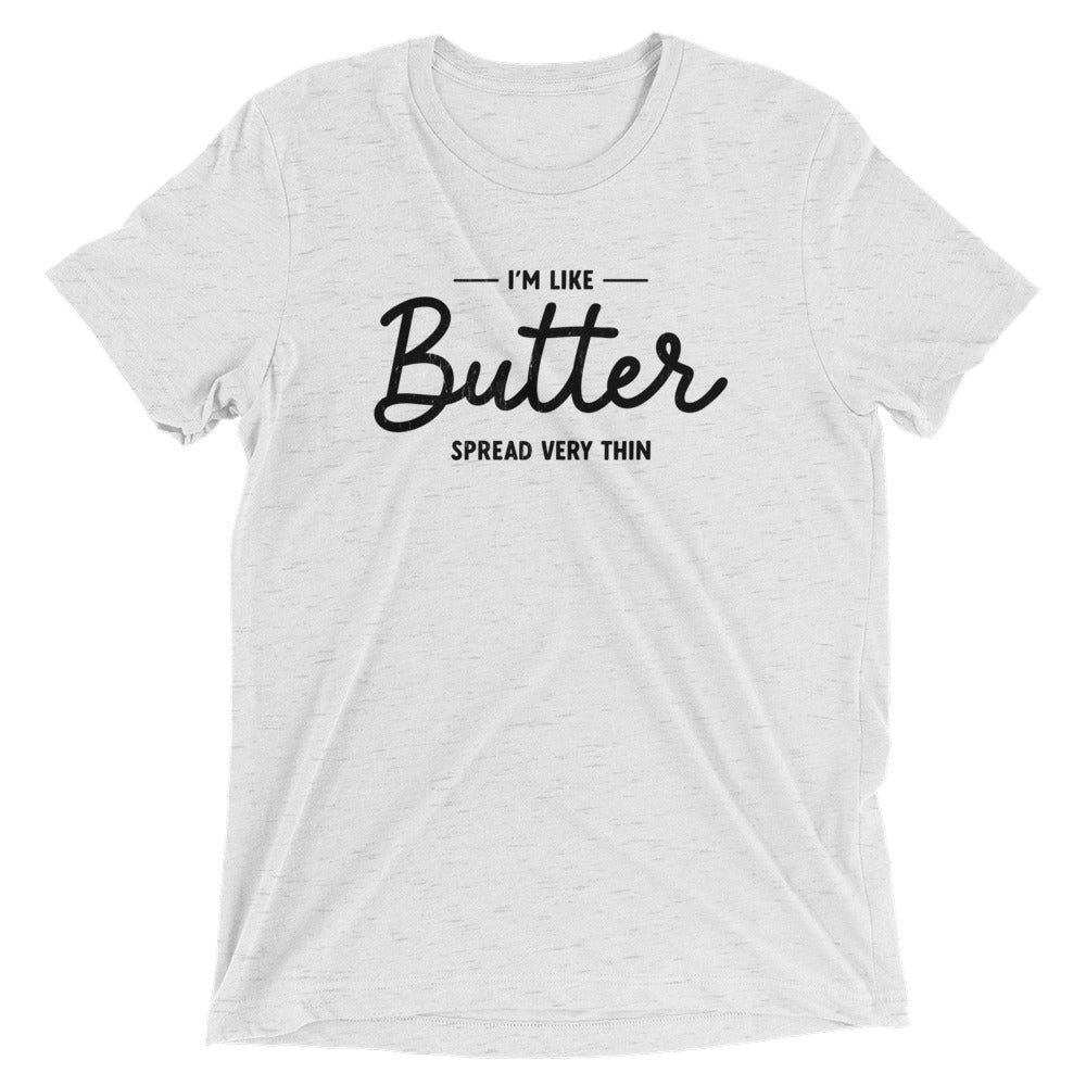 I'm Like Butter, Spread Very Thin T-shirt