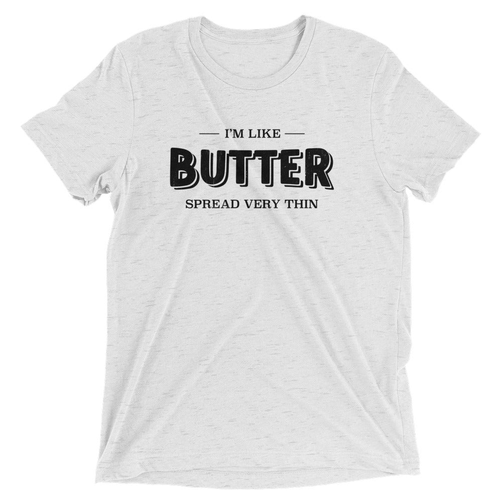 I'm Like Butter, Spread Very Thin 2 T-shirt